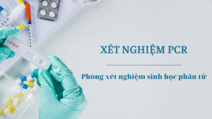 Xét nghiệm PCR là xét nghiệm gì